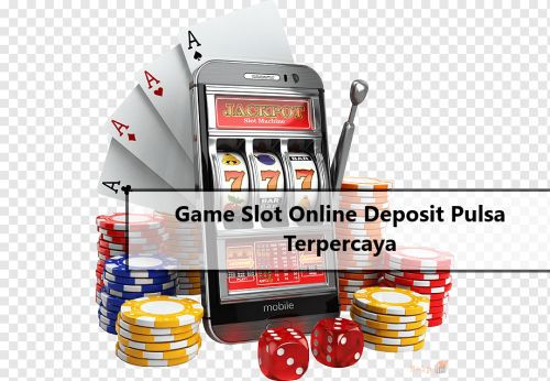 Game Slot Online Deposit Pulsa Terpercaya