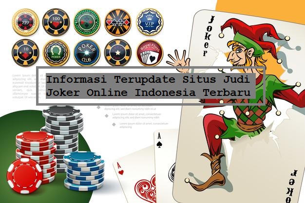 Informasi Terupdate Situs Judi Joker Online Indonesia Terbaru
